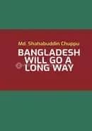 Bangladesh Will Go a Long Way