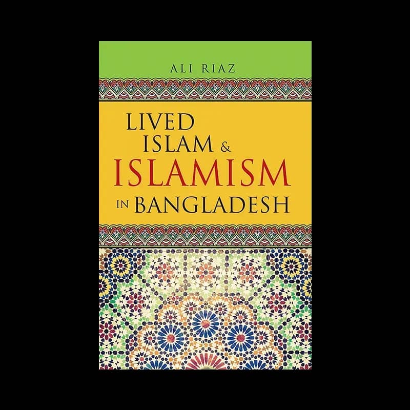 Lived Islam & Islamism In Bangladesh