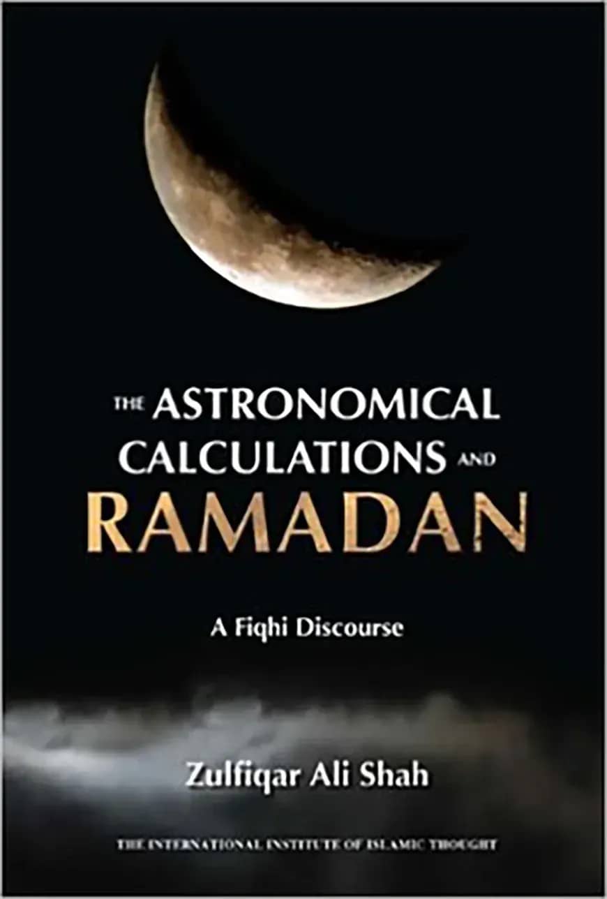 The Astronomical Calculations and Ramadan : A Fiqhi Discourse