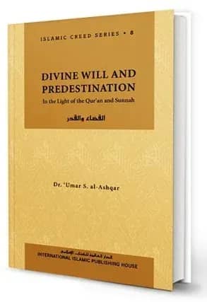 Islamic Creed Series Vol. 8: Divine Will and Predestination