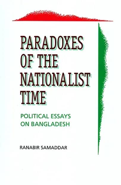 Paradoxes of the Nationalist Time Political Essays on Bangladesh