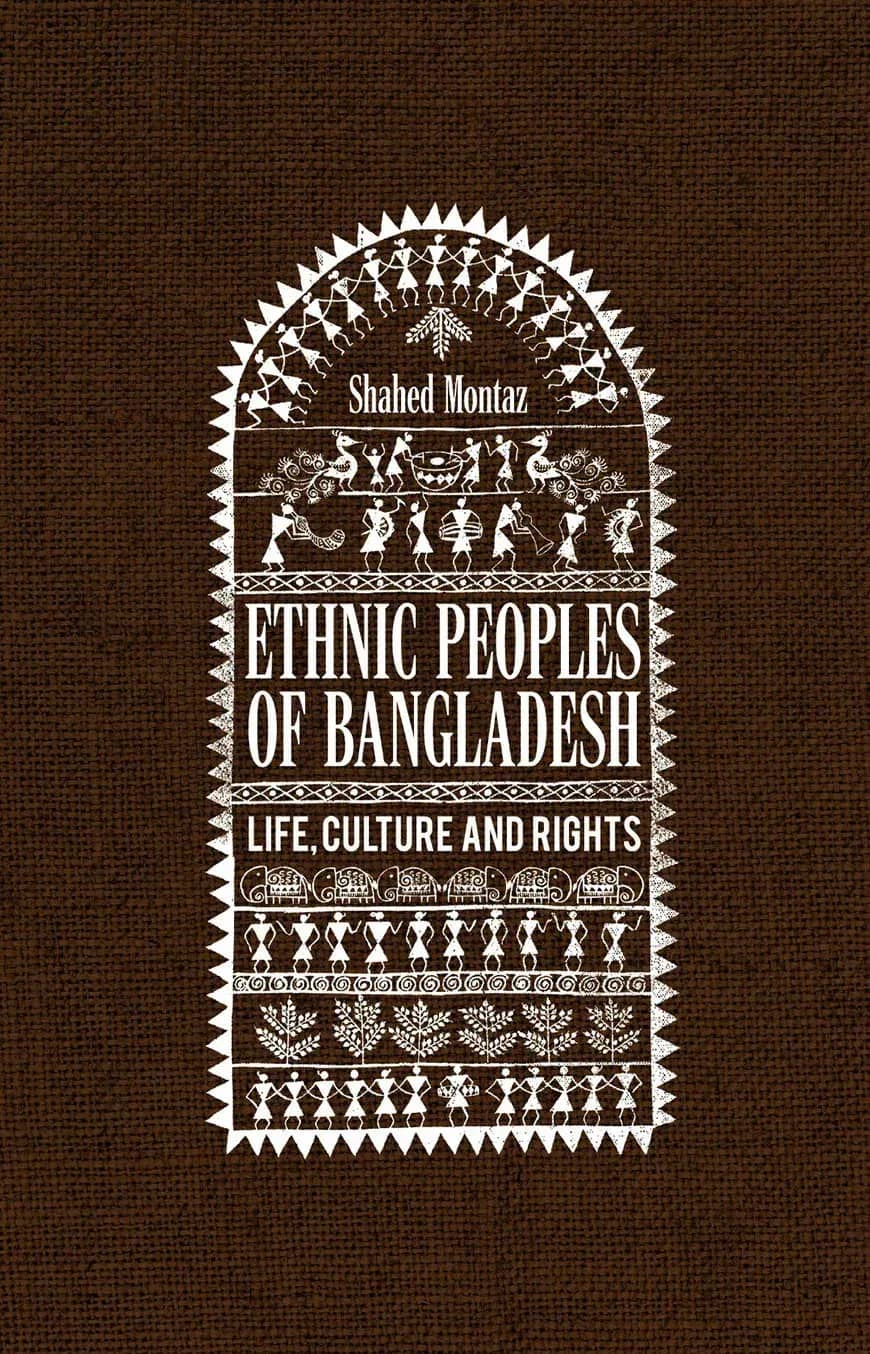Ethnic Peoples of Bangladesh Life, Culture and Rights