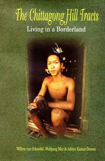 The Chittagong Hill Tracts : Living in a Borderland