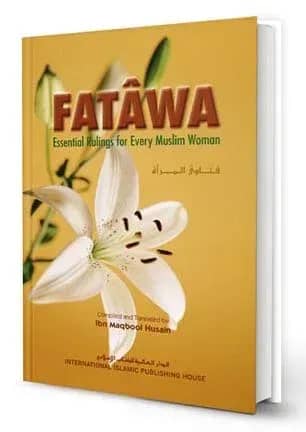 Fatâwa: Essential Rulings for Every Muslim Woman
