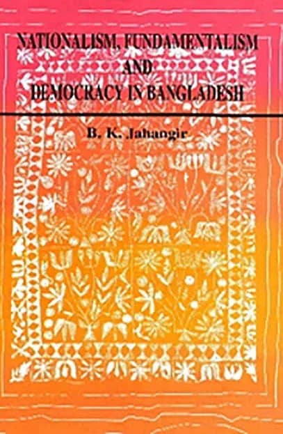 Nationalism, Fundamentalism and Democracy in Banaladesh