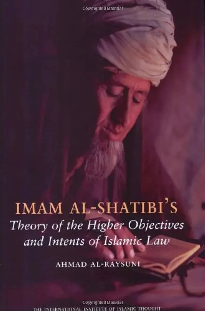 Imam Al-Shatibi’s Theory of the Higher Objectives and Intents of Islamic Law