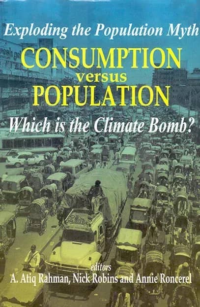 Exploding the Population Myth Consumption Versus population : Which is the Climate Bomb?