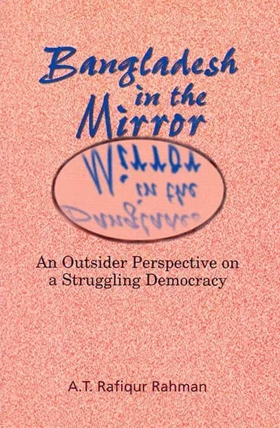 Bangldesh in the Mirror : An Outsider Perspective on a Struggling Democracy