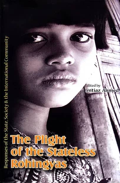 The plight of the Stateless Rohingyas : Responses of the State, Society