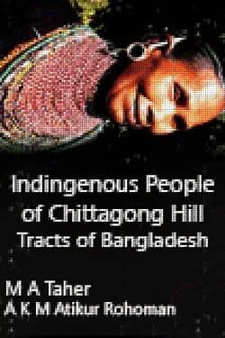 Indingenous People of Chittagong Hill Tracts of Bangladesh