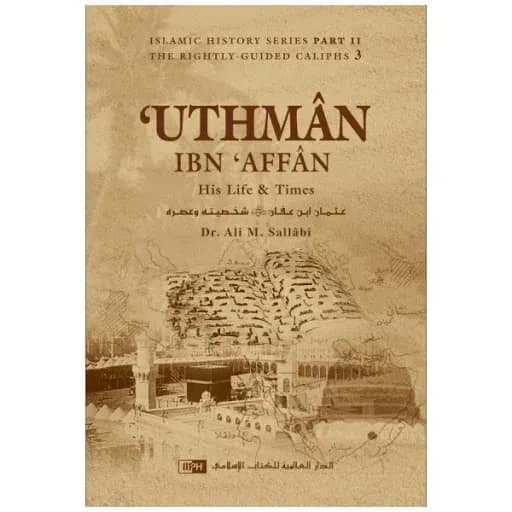 Uthman ibn Affan: His Life and Times
