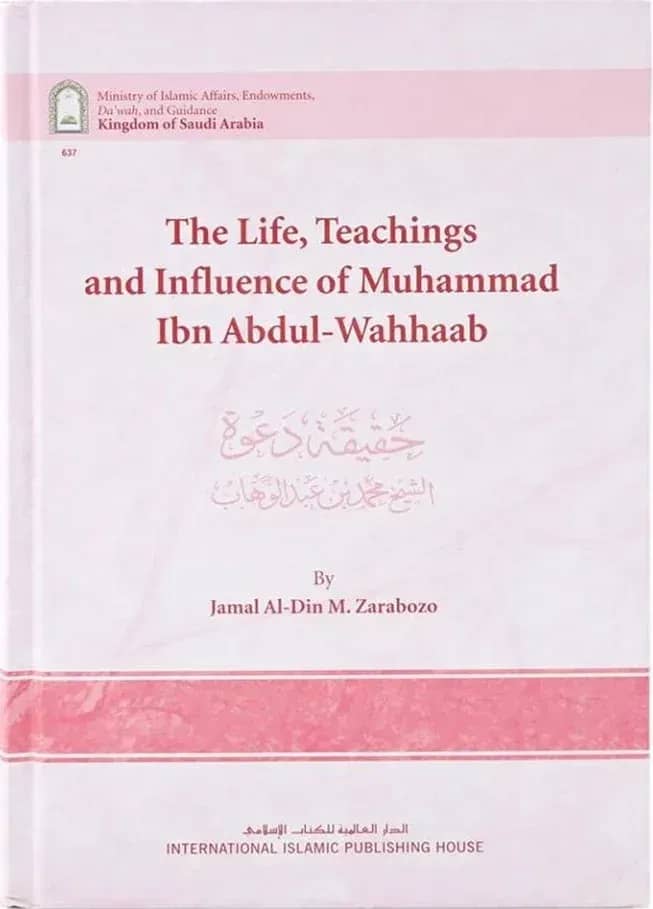 The Life, Teachings and influence of Muhammad Ibn Abdul Wahab