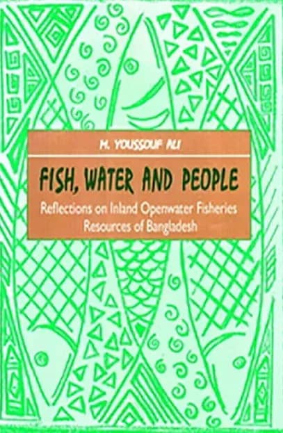 Fish, Water and People Reflections on Inland Openwater Fisheries Resources of Bangladesh