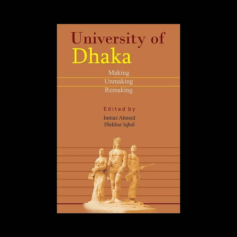University of Dhaka: Making Unmaking Remaking