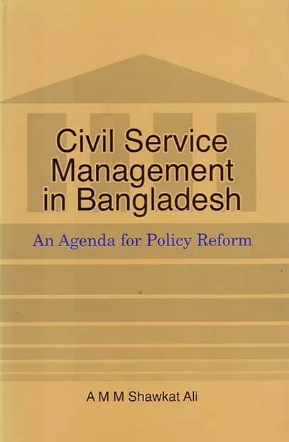 Civil Service Management in Bangladesh An Agenda for Policy Reform