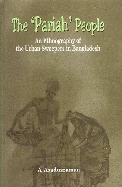 The Pariah People: An Ethnography of the Urban Sweepers in Bangladesh