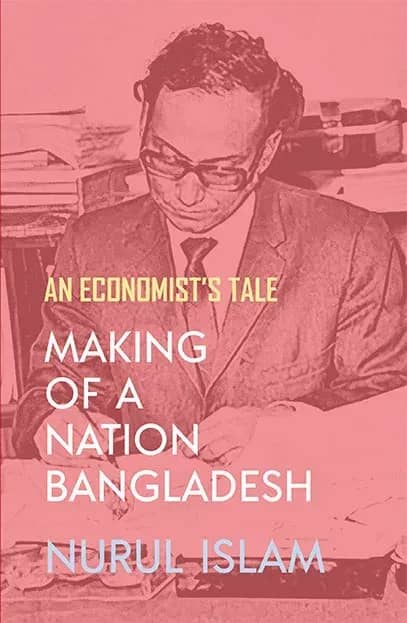 Making of a Nation Bangladesh: An Economistâs Tale