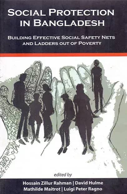 Social Protection In Bangladesh : Building Effective Social Safety Nets and Ladders Out of Poverty