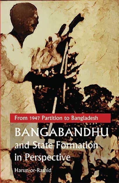 From 1947 Partition to Bangladesh: Bangabandhu and State Formation in Perspective