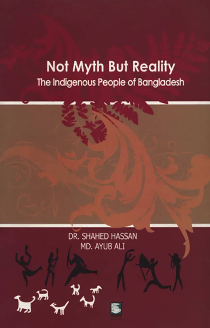 Not Myth But Reality : The Indigenous People of Bangladesh