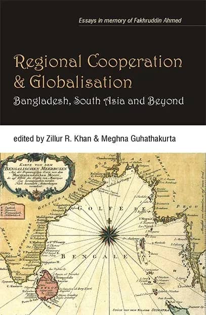 Regional Cooperation and Globalisation : Bangladesh, South Asia and Beyond