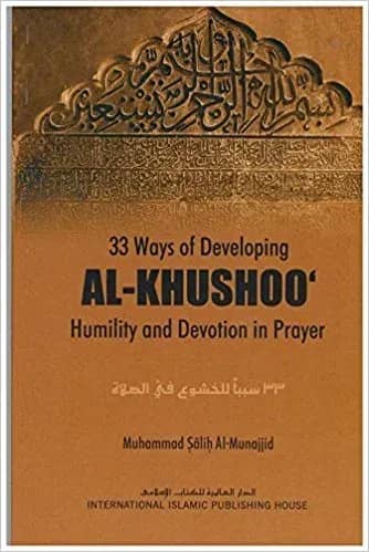 33 Ways of Developing al-Khushoo‘: Humility and Devotion in Prayer