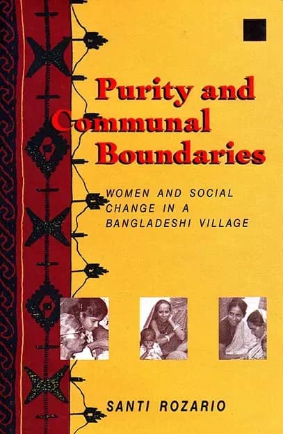 Purity and Communal Boundaries: Women and Social Change in a Bangladeshi Village