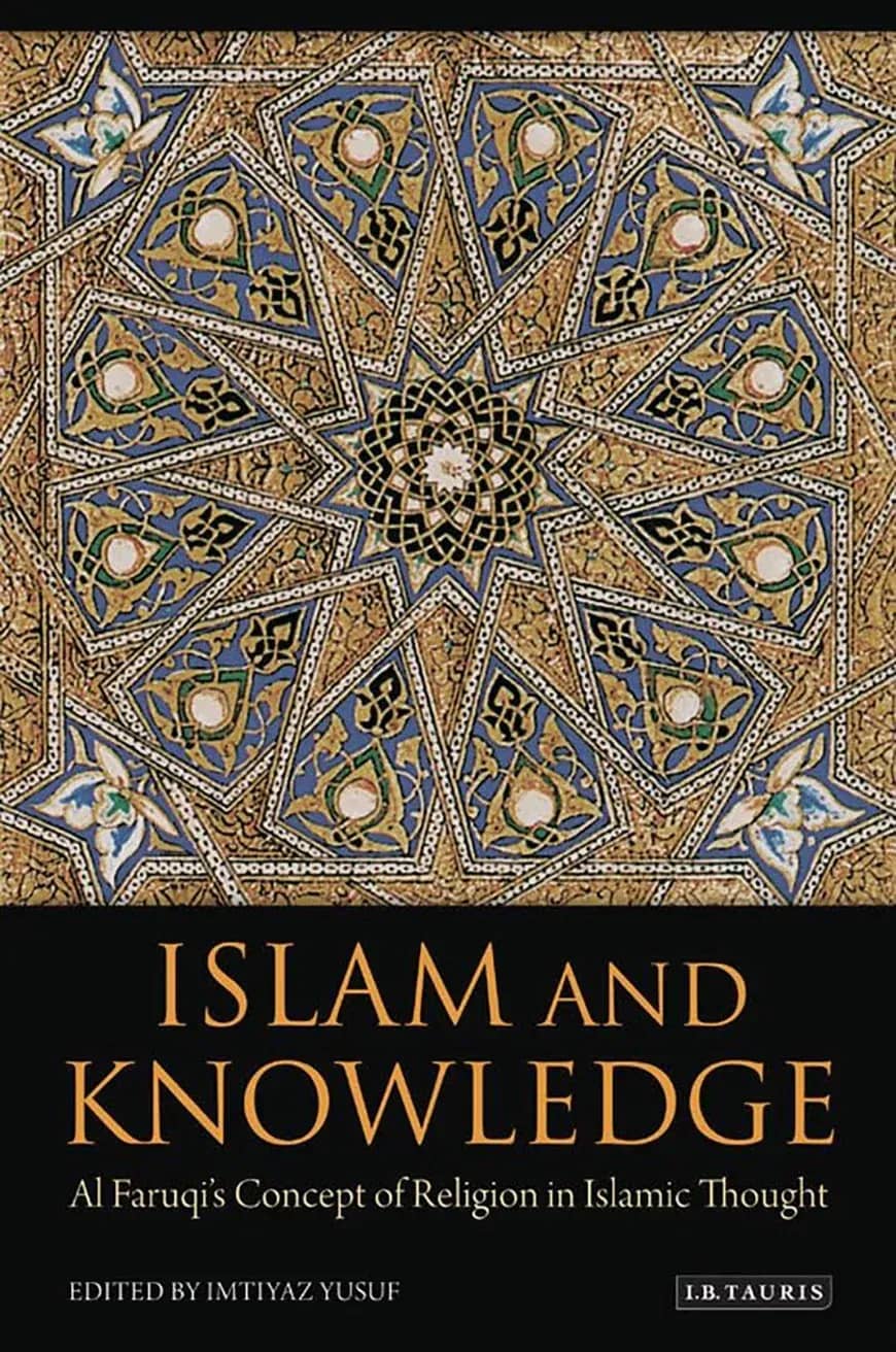 Islam and Knowledge: Al Faruqi's concept of religion in Islamic thought