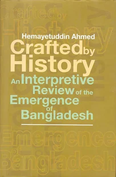 Crafted By History an Interpretive Review of the Emergence of Bangladesh