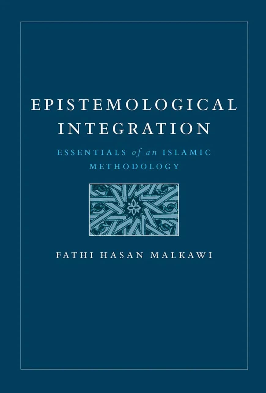 Epistemological Integration : Essentials of an Islamic Methodology