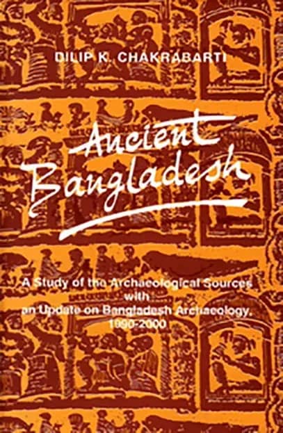 Ancient Bangladesh : A Study of the Archaeological Sources with an Update on Bangladesh Archaeology, 1990-2000