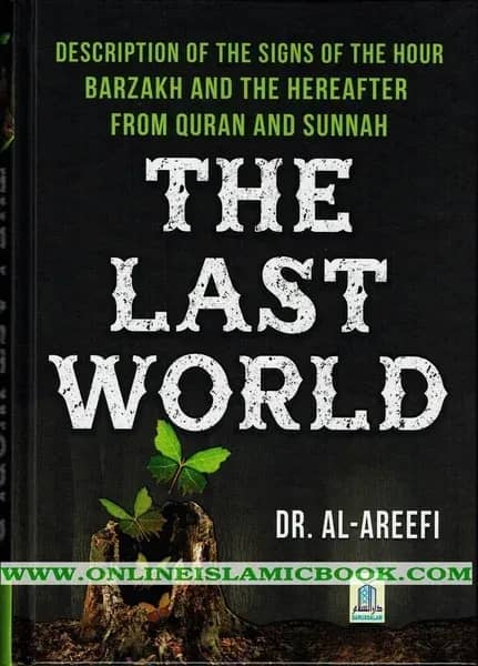 The Last World : Description of the Signs of the Hour; Barzakh and the Hereafter : From Quran and Sunnah