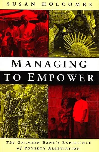 Managing To Empower (The Grameen Banks Experience of Poverty Alleviation)