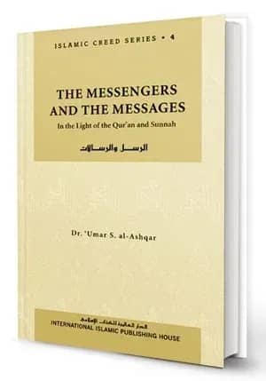 Islamic Creed Series Vol. 4- The Messengers and the Messages: In the Light of the Qur'an and Sunnah