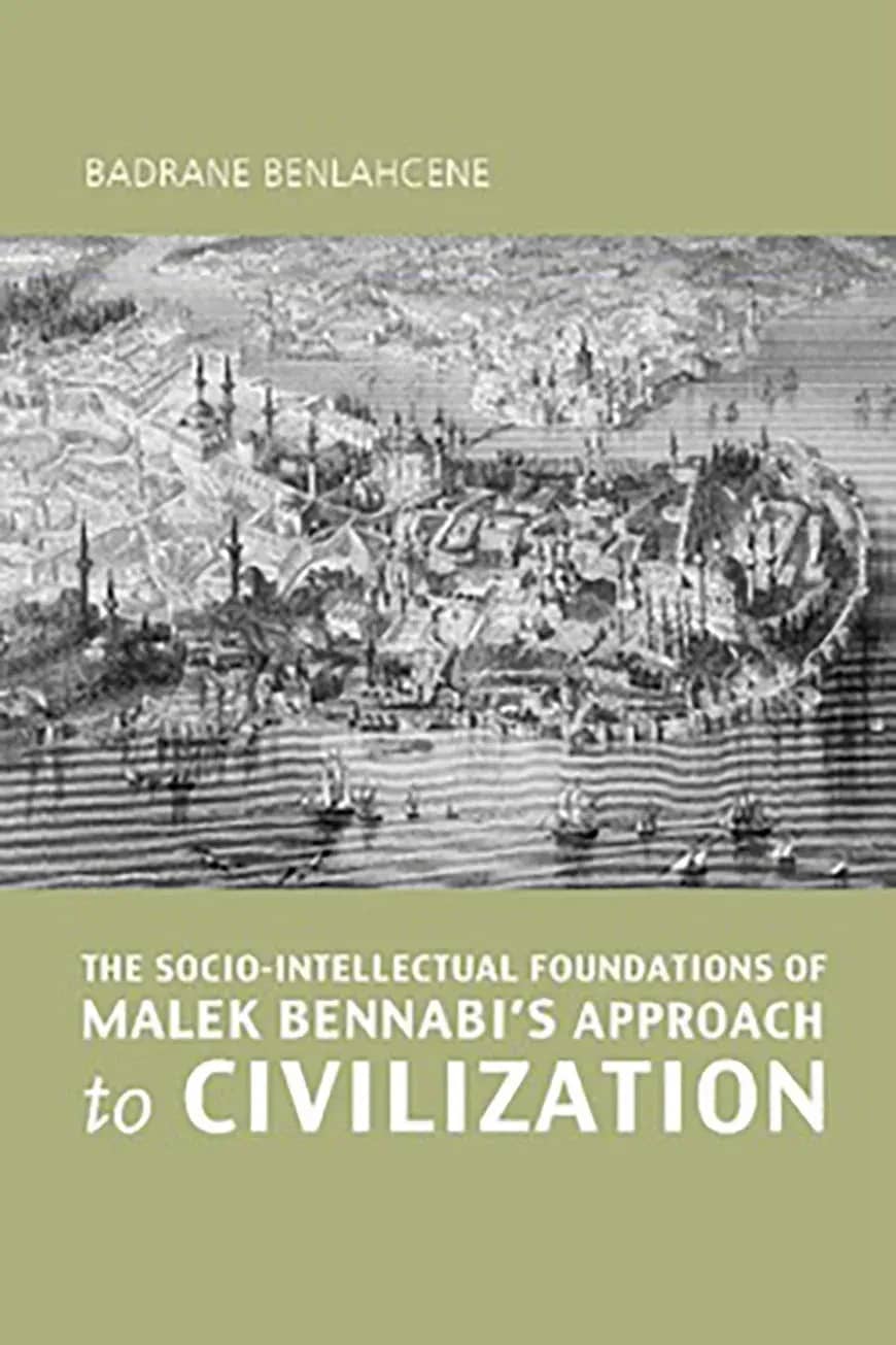 The Socio-Intellectual Foundations of Malek Bennabi's Approach to Civilization