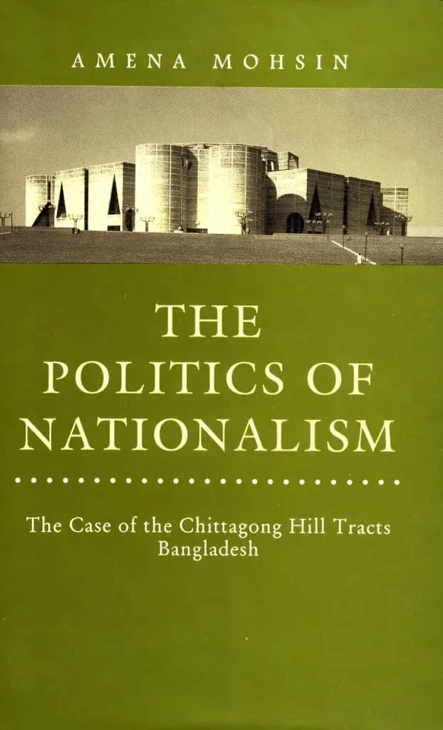 The Politics of Nationalism : The Case of the Chittagong Hill Tracts Banaladesh