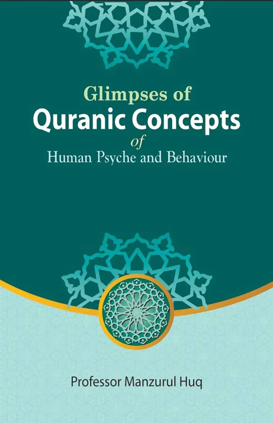 Glimpses of Quranic Concepts of Human Psyche and Behaviour