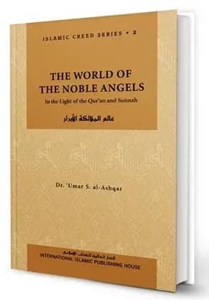 Islamic Creed Series Vol. 2- The World of the Noble Angels: In the Light of the Qur'an and Sunnah