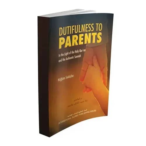 Dutifulness to Parents: In the Light of the Holy Qur’an and the Authentic Sunnah