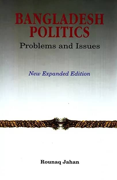 Bangladesh Politics Problems and Issues (New Expanded Edition)
