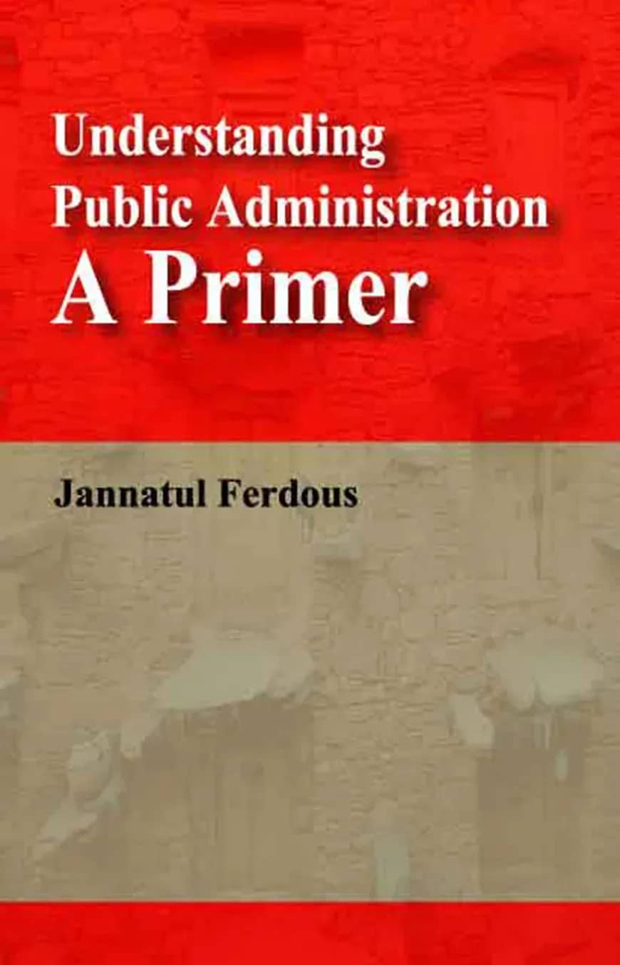 Understanding Public Administration A Primer