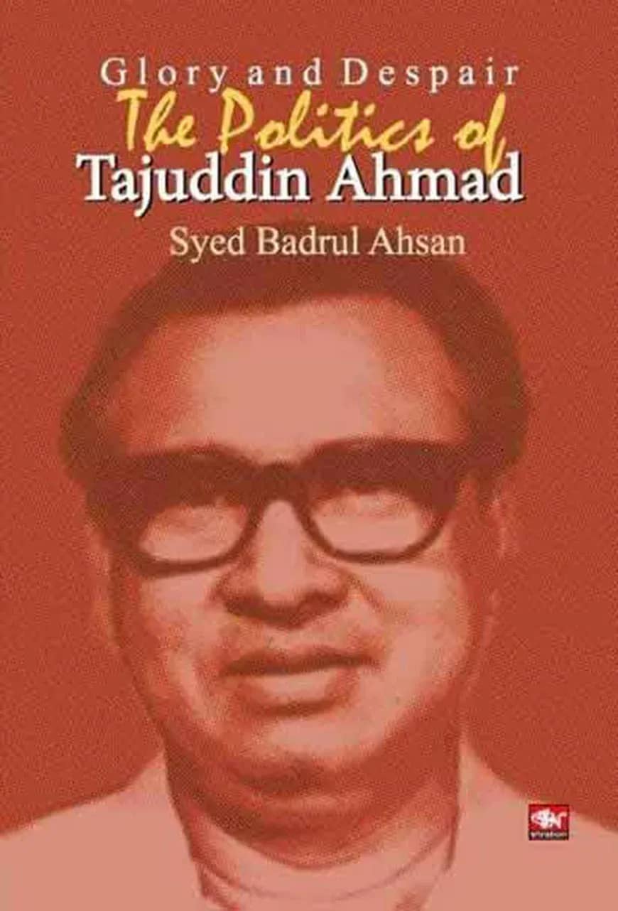 Glory and Despair The Politics of Tajuddin Ahmad